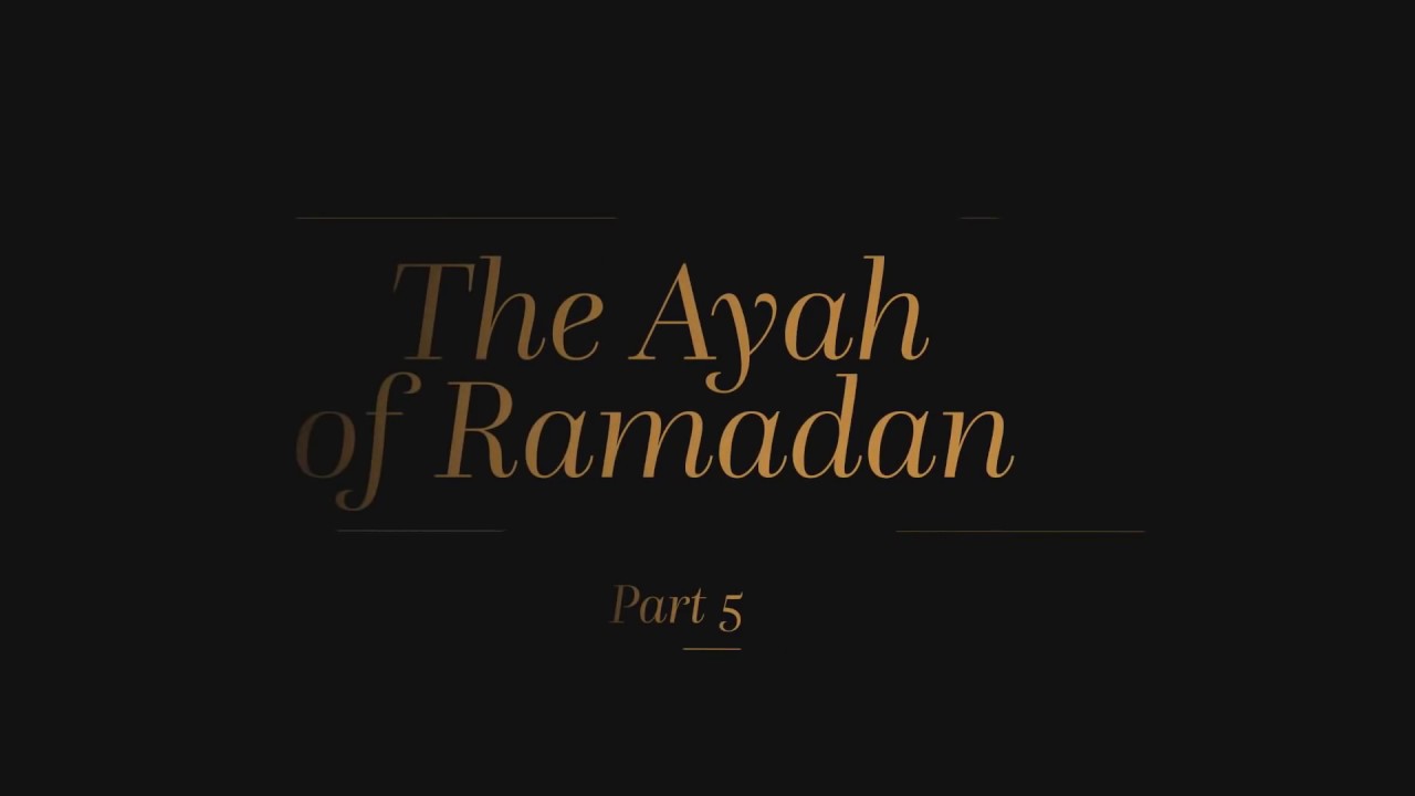 The Ayah of Ramadan - Part 5 - Nouman Ali Khan