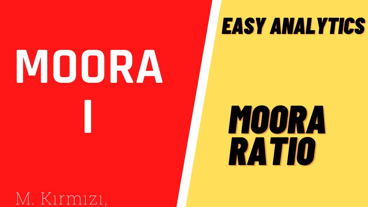 ADIM ADIM MOORA YÖNTEMİ: MOORA RATIO