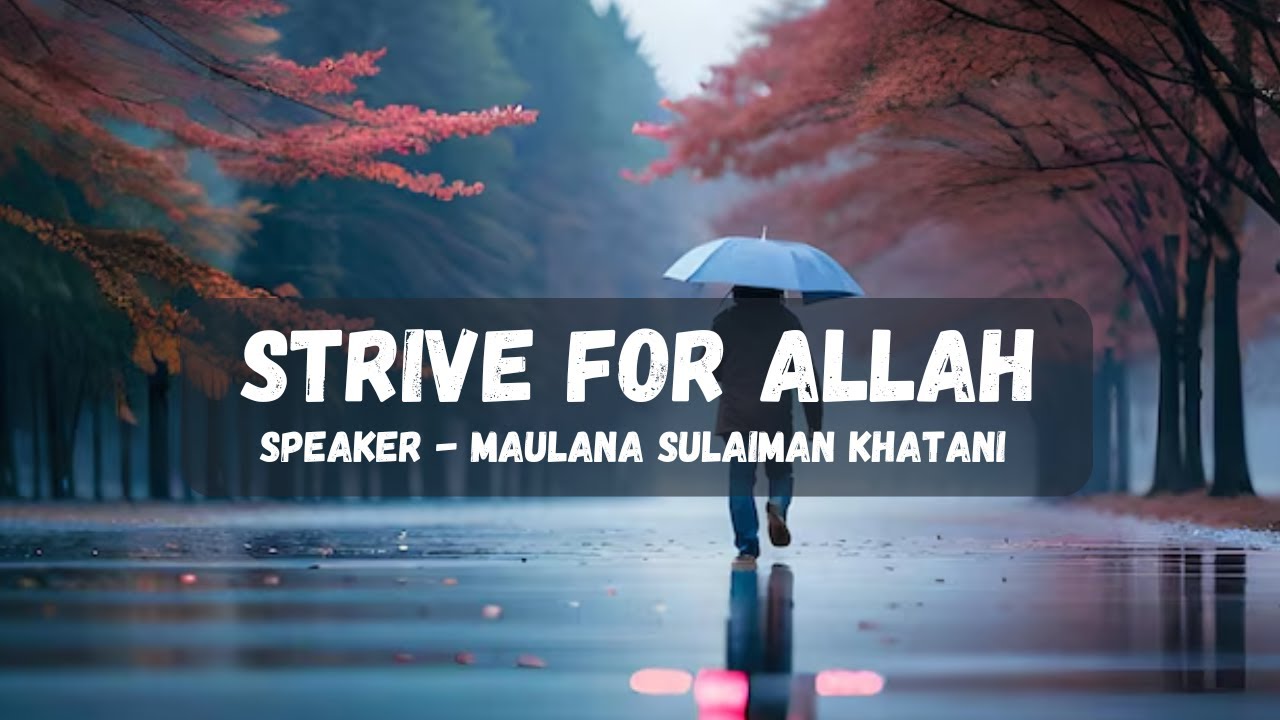 Strive for Allah - Maulana Sulaiman Khatani