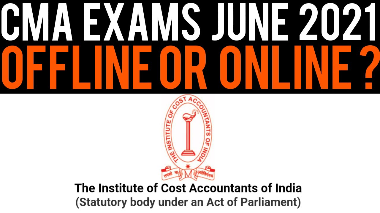 CMA Exams June 2021 - Offline or Online? | CMA Foundation,Inter,Final Exams June 2021
