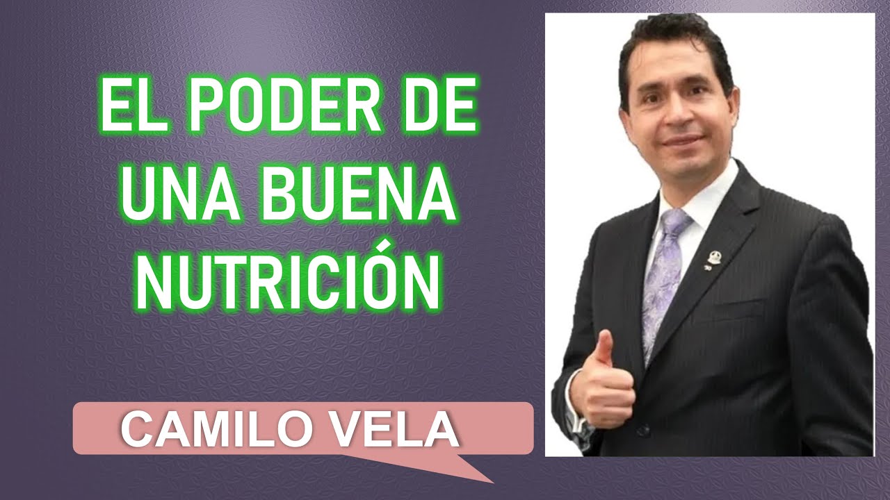 CAMILO VELA | EL PODER DE UNA BUENA NUTRICIÓN PARA TU CUERPO