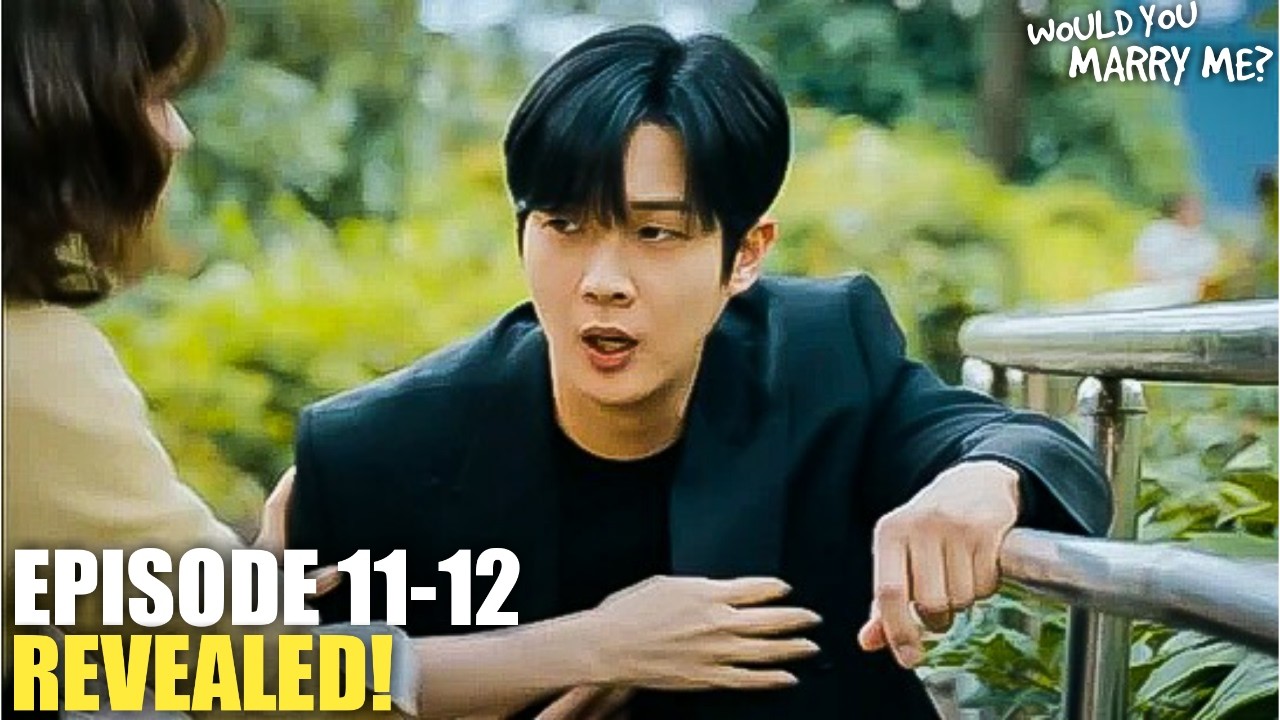 Would You Marry Me Episode 11-12 Revealed | Jung So Min | Choi Woo Sik | Bae Na Ra (ENG SUB)