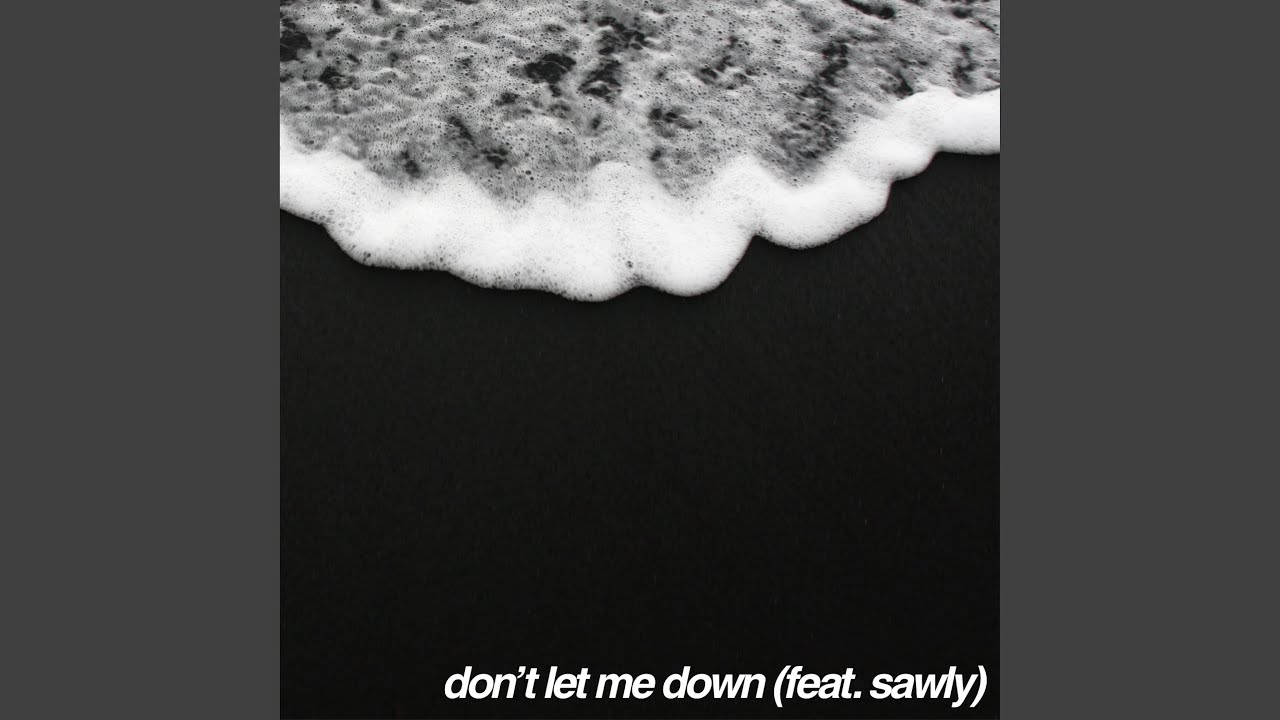 Don't Let Me Down (feat. Sawly)