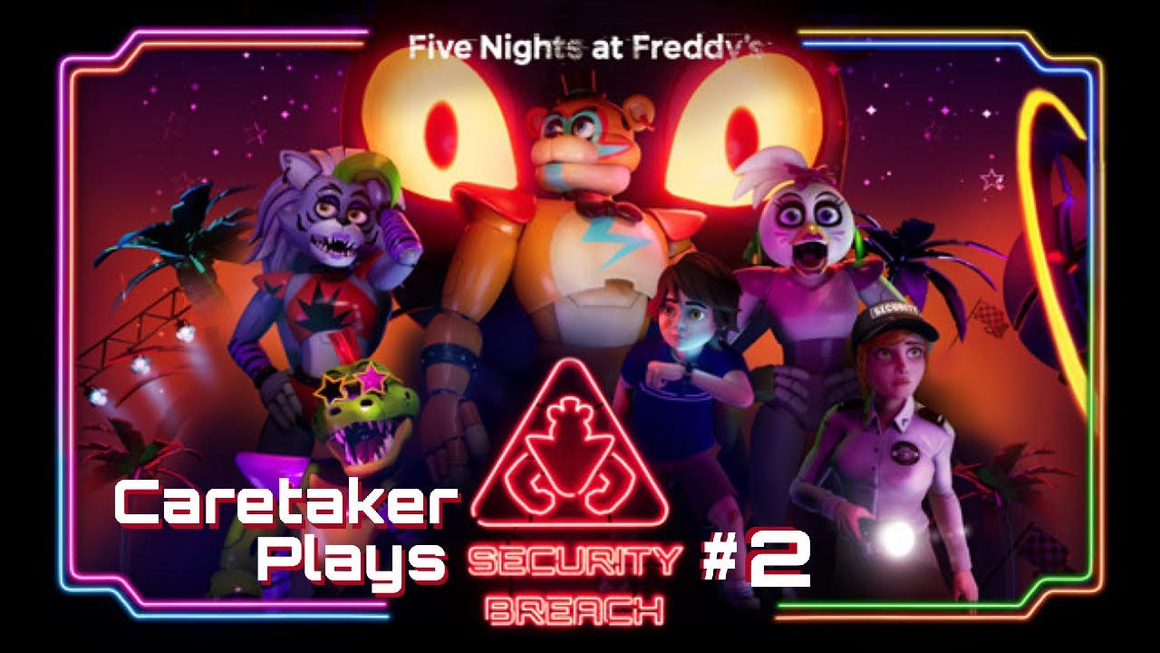 Caretaker Plays - Five Nights At Freddy's: Security Breach #2
