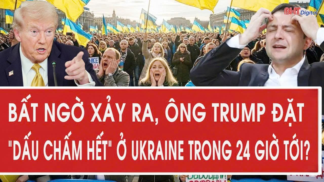 Tâm điểm quốc tế 30/1: Bất ngờ xảy ra, ông Trump đặt “dấu chấm hết” ở Ukraine trong 24 giờ tới?