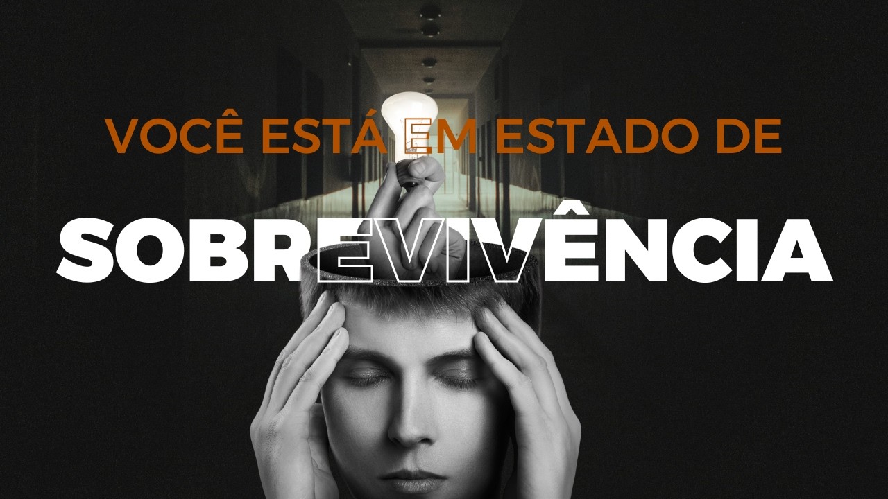 VOCÊ ESTÁ EM ESTADO DE SOBREVIVÊNCIA | COMO SUPERAR ISSO?