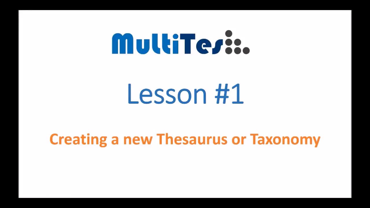 MultiTes Lesson 1 - Creating a thesaurus or taxonomy
