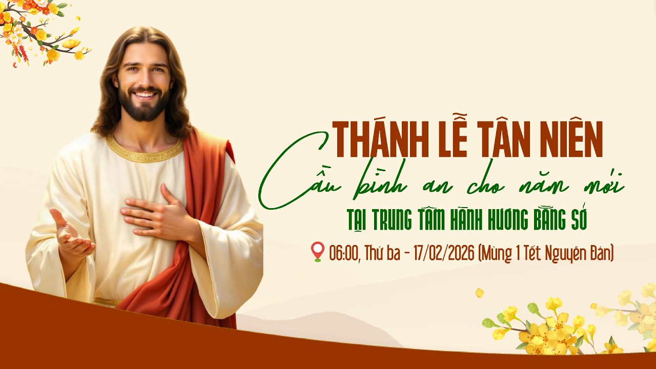 TRỰC TIẾP: Thánh Lễ Tân Niên mùng 1 Tết Nguyên Đán Bính Ngọ 2026 tại Trung Tâm Hành Hương Bằng Sở.