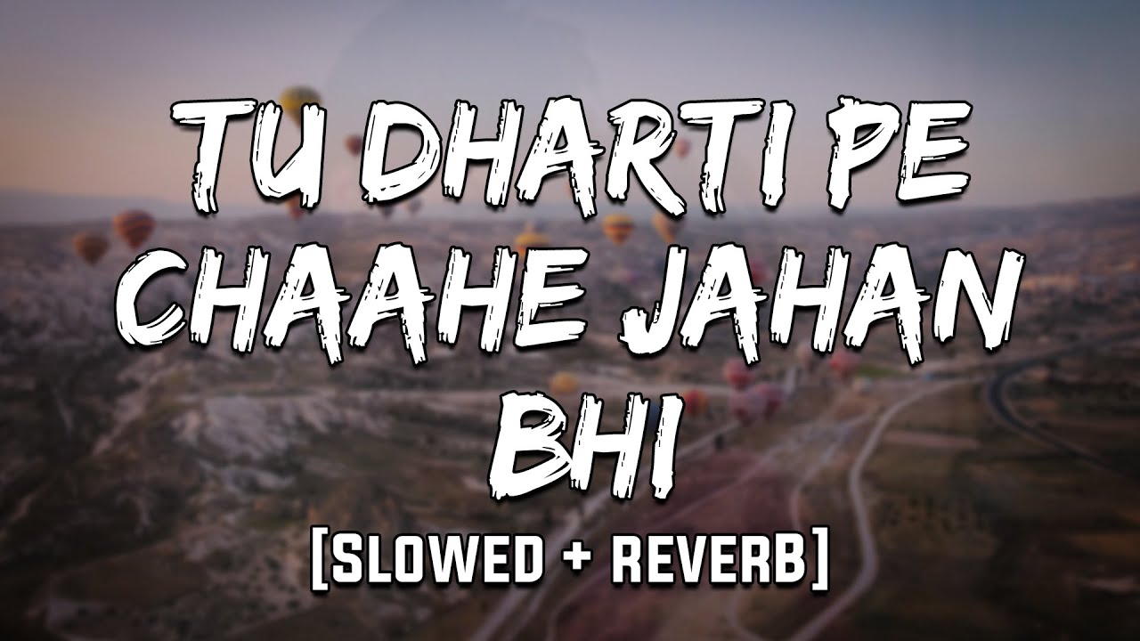 Tu Dharti Pe Chaahe Jahan Bhi | [ Slowed + Reverb ] | Mood 90's