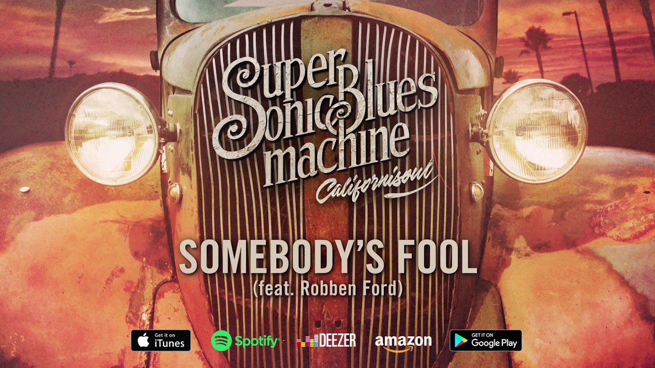 Supersonic Blues Machine - Somebody's Fool (feat. Robben Ford) (Californisoul) 2017