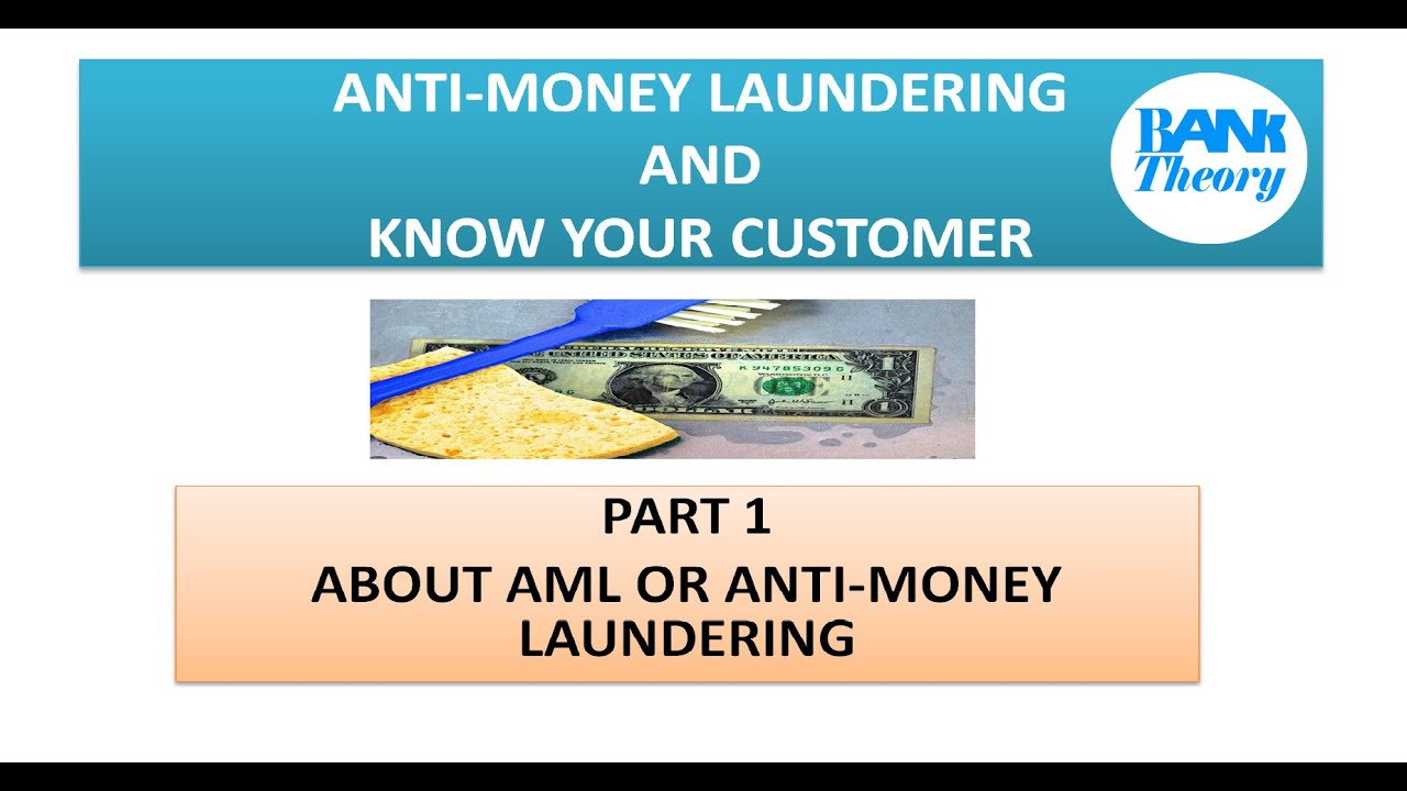 Anti-Money Laundering and Know Your Customer (AML and KYC) PART 1