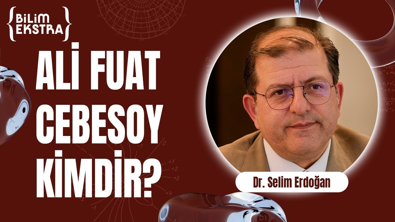 Ali Fuat Cebesoy kimdir? / Dr. Selim Erdoğan ile Bilim Ekstra