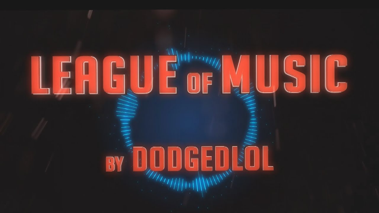 DODGEDLOL  - ♫ League of Music Part 2 ♫