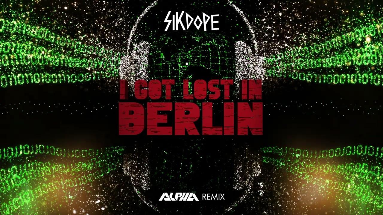 Sikdope - I Got Lost In Berlin (ALPHA Remix)