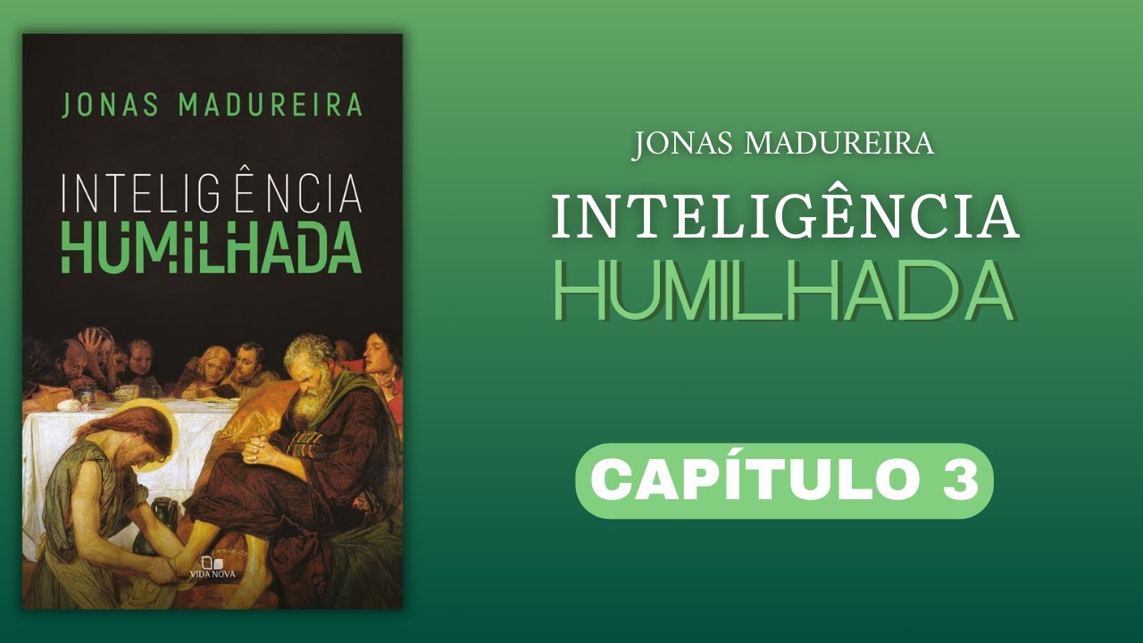 Inteligência Humilhada - Jonas Madureira | Capítulo 3