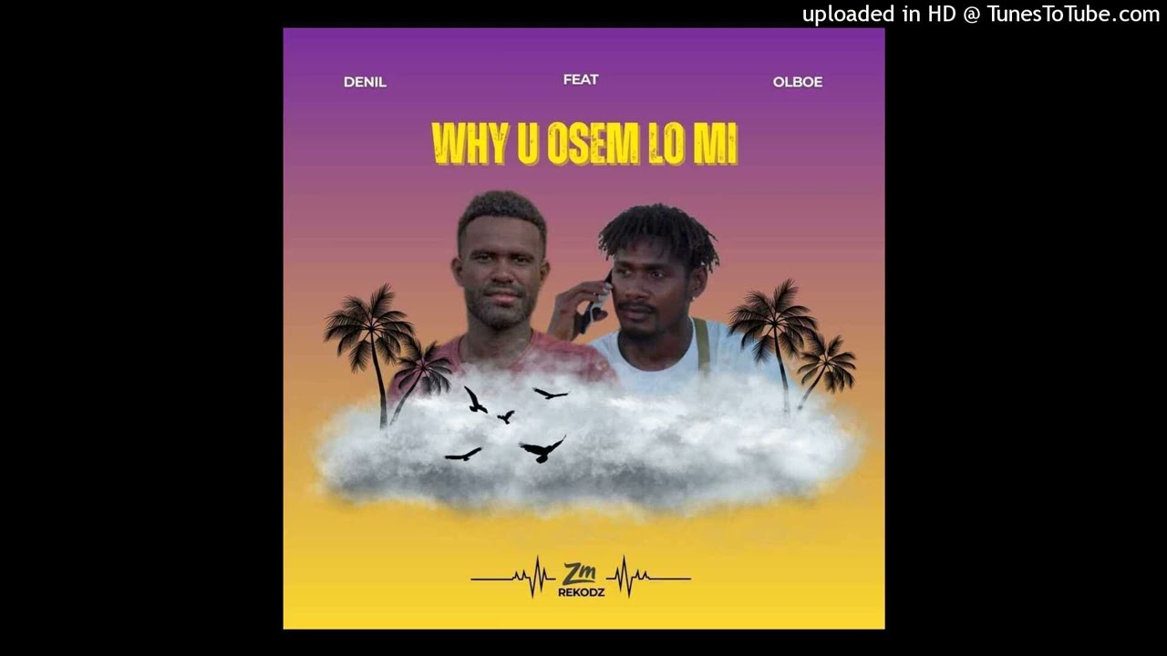 Why U Osem Lo Mi (Olboe ft Denil) Prod.Ziiawan Muziik 2025