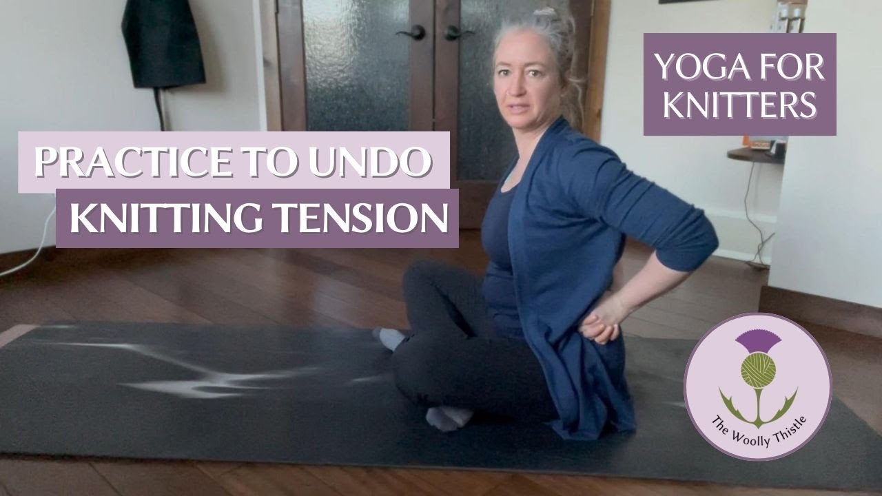 Yoga For Knitters - A Practice Undo Knitting Tension