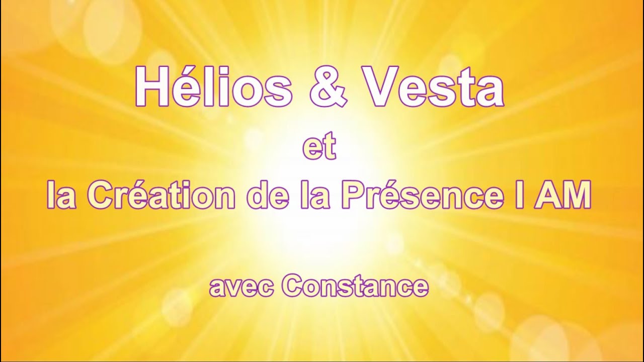 Hélios & Vesta et la Création de notre Présence I AM 🌞