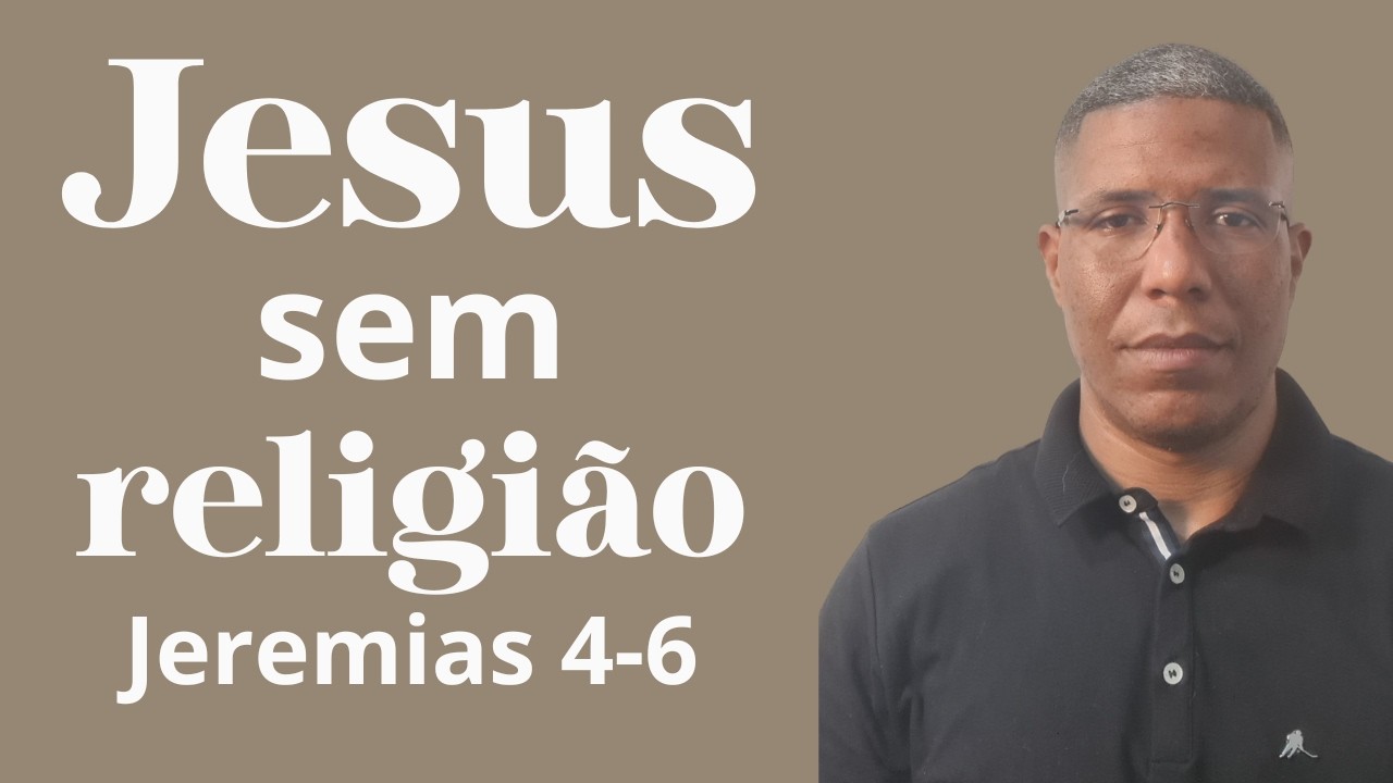 Jesus sem religião - Jeremias 4-6.