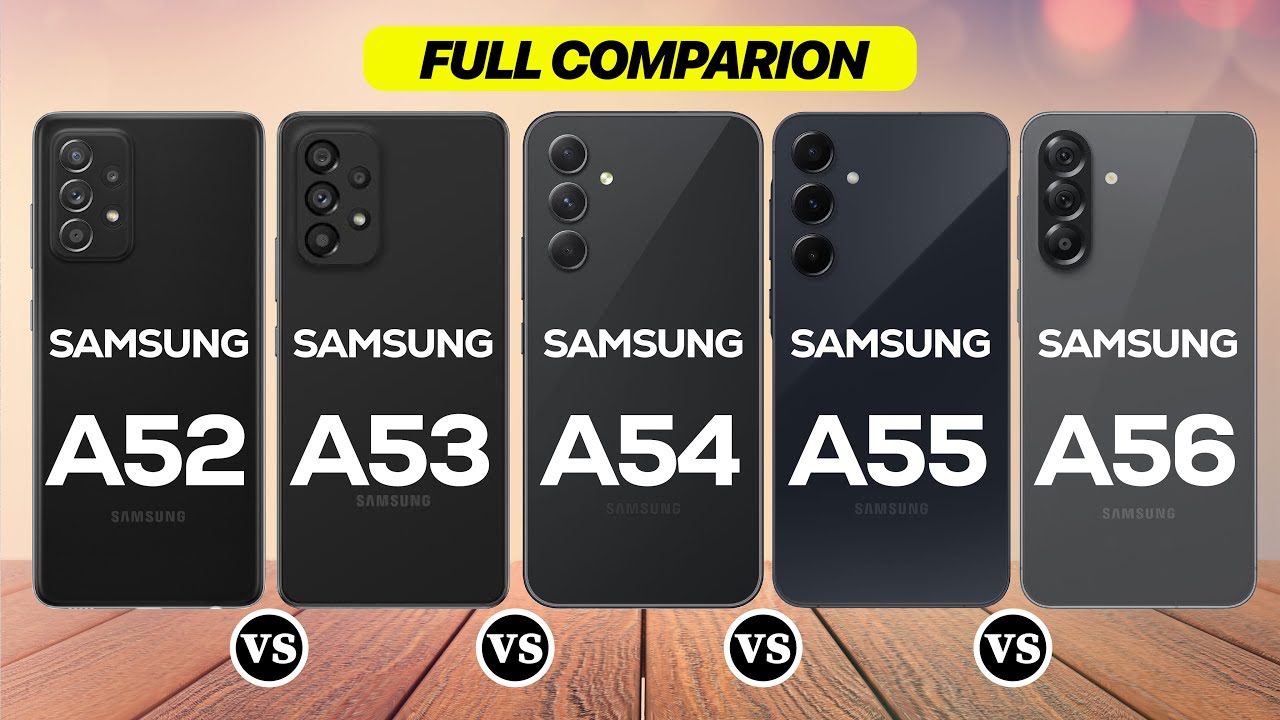 Samsung A52 vs A53 vs A54 vs A55 vs A56 What’s New?