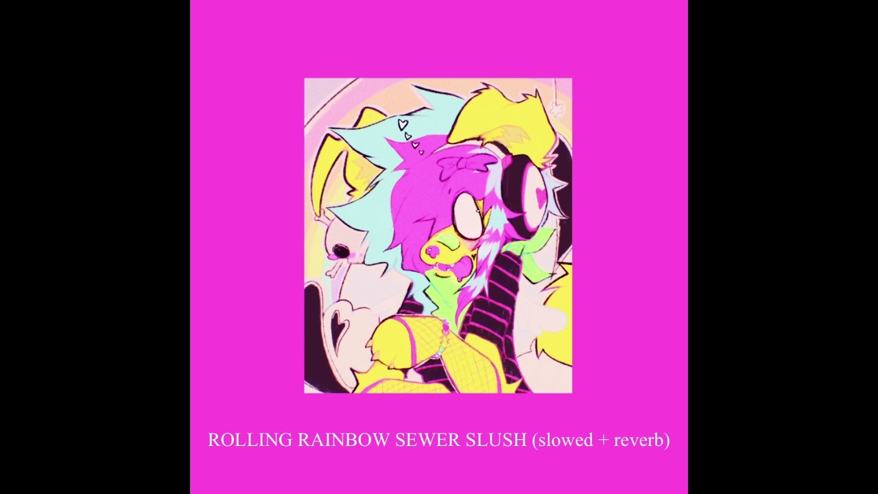 RAWRDCORE- ROLLING RAINBOW SEWER SLUSH [Feat. KittenSnax] (slowed + reverb)