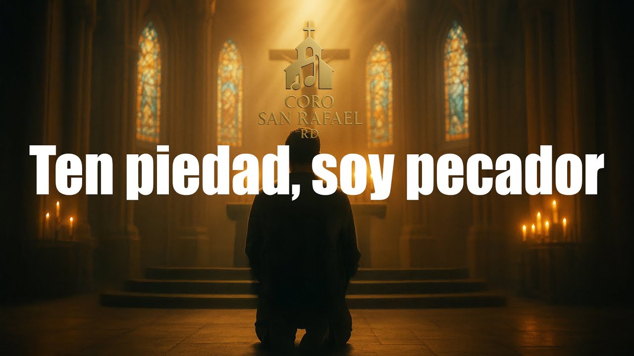 Ten Piedad, Soy Pecador ( Canto de Ten Piedad ) | Coro San Rafael RD