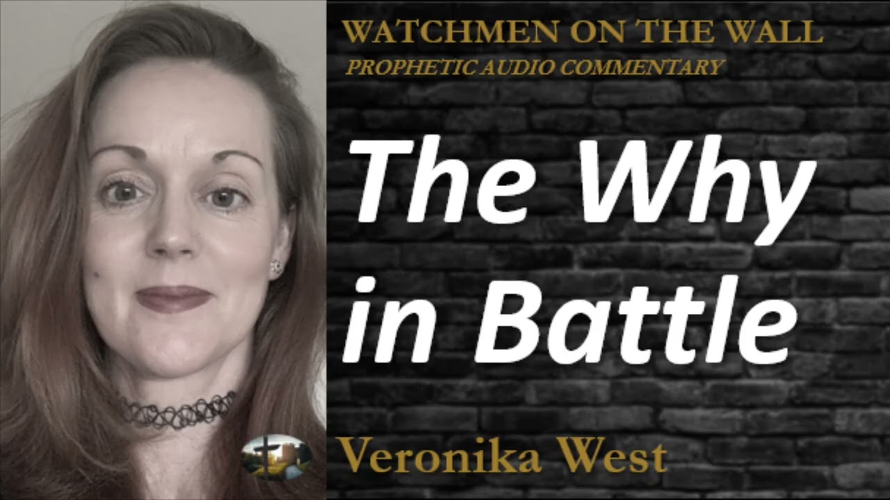 &ldquo;The Why in Battle&rdquo; &ndash; Powerful Prophetic Encouragement from Veronika West