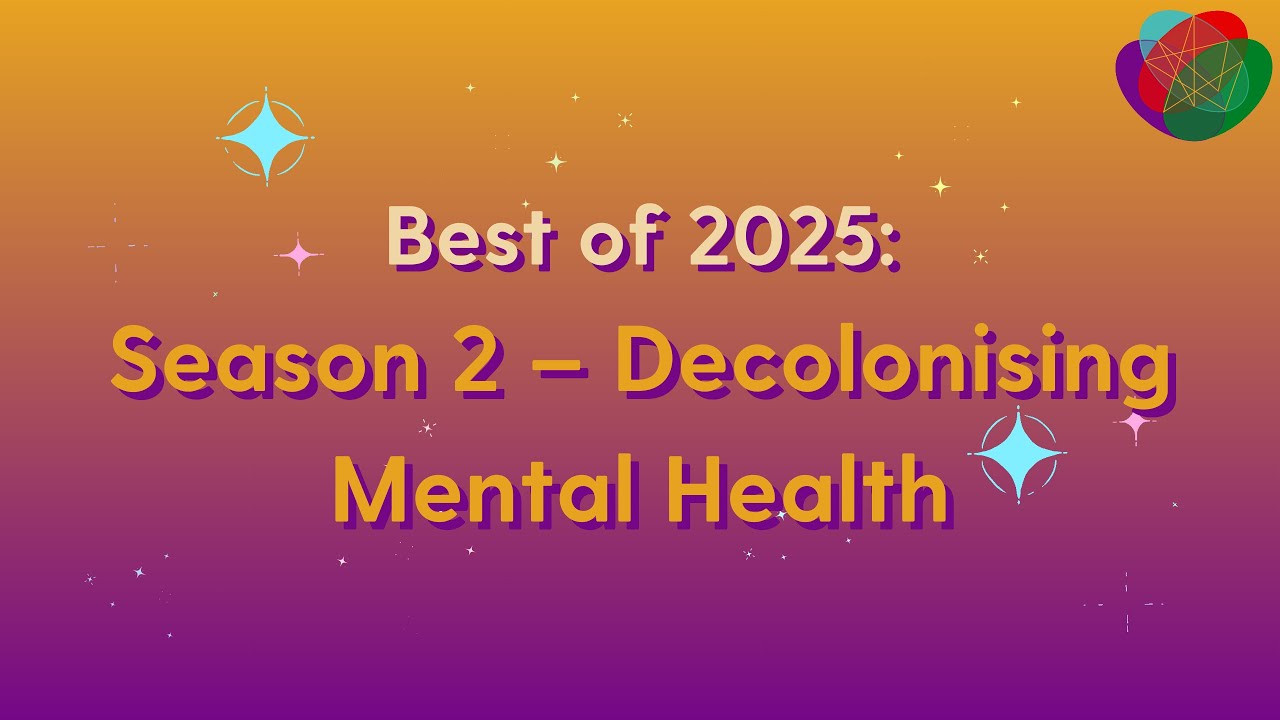 IP02 Best of Decolonising Mental Health (Season 2) 2025