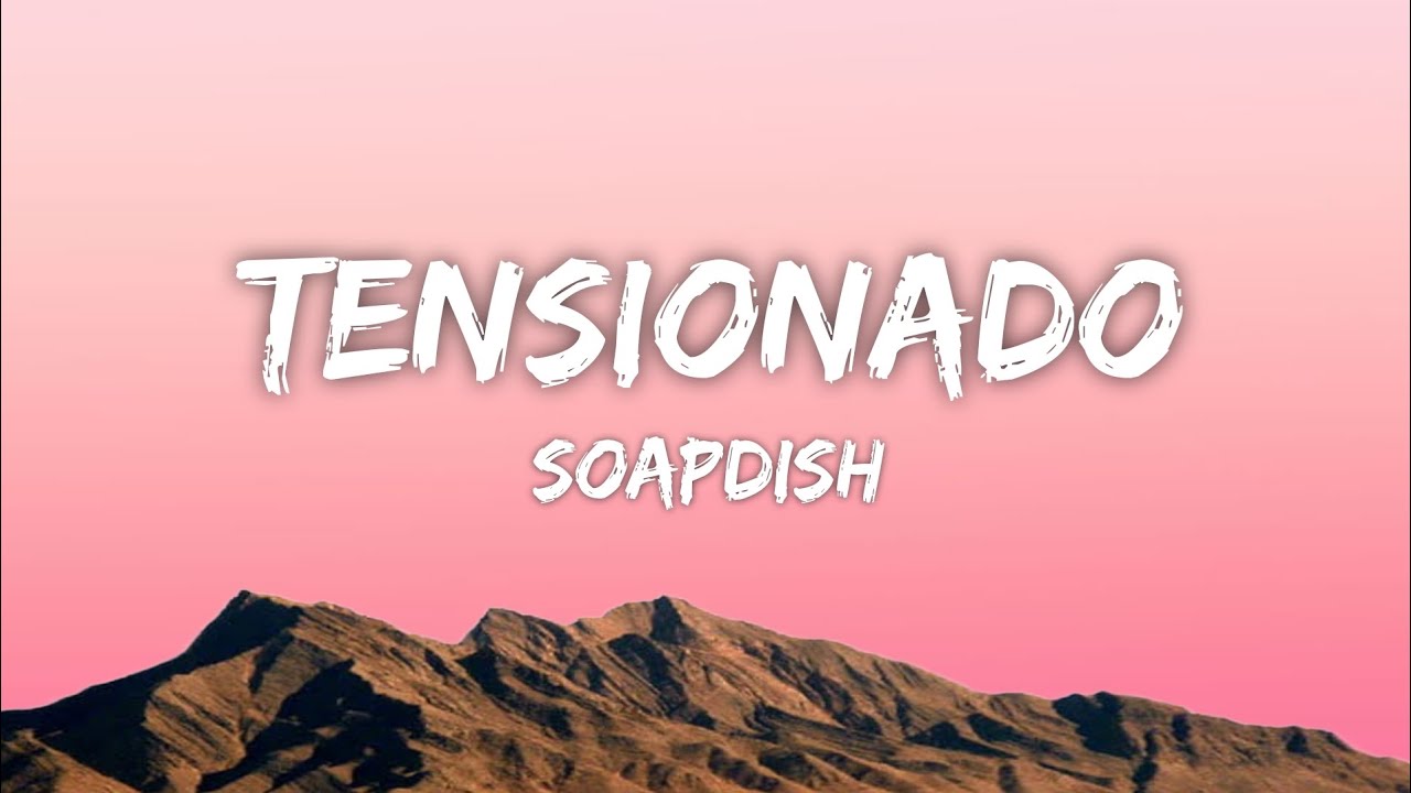 Soapdish - Tensionado (Lyrics)