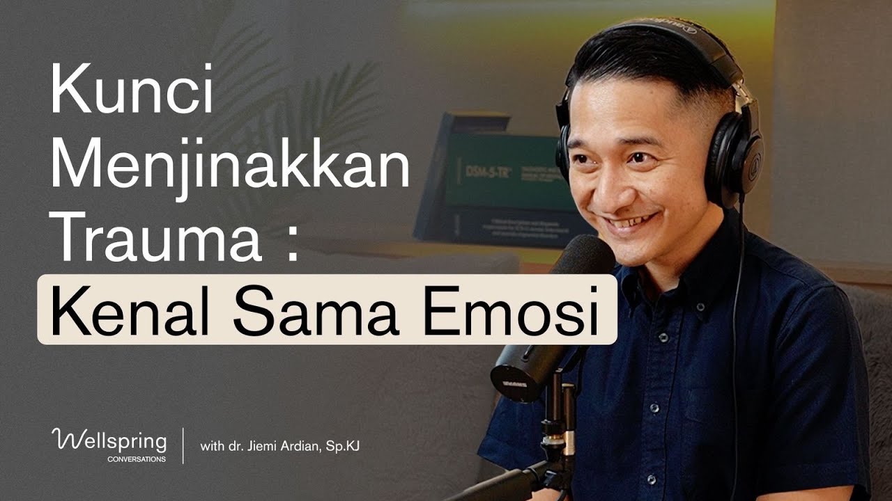 Kunci menjinakkan trauma: Kenal sama emosi