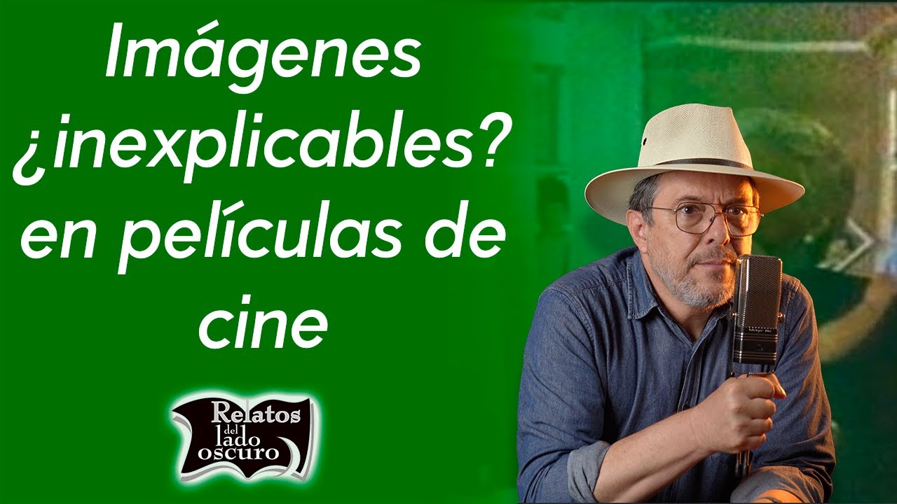 Imágenes ¿inexplicables? en películas  | Relatos del lado oscuro