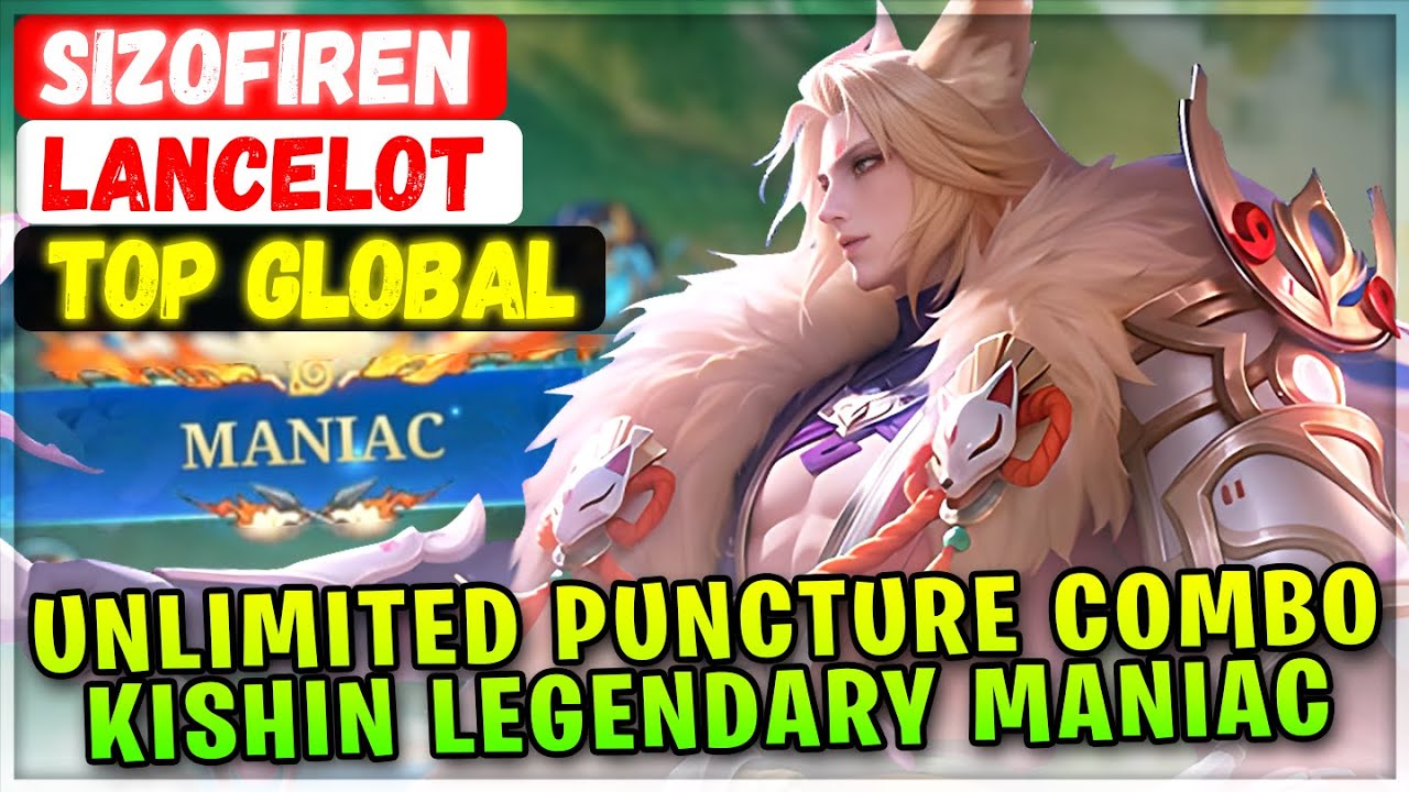 Unlimited Puncture Combo Kishin Legendary MANIAC [ Top Global Lancelot ] Sizofiren - Mobile Legends