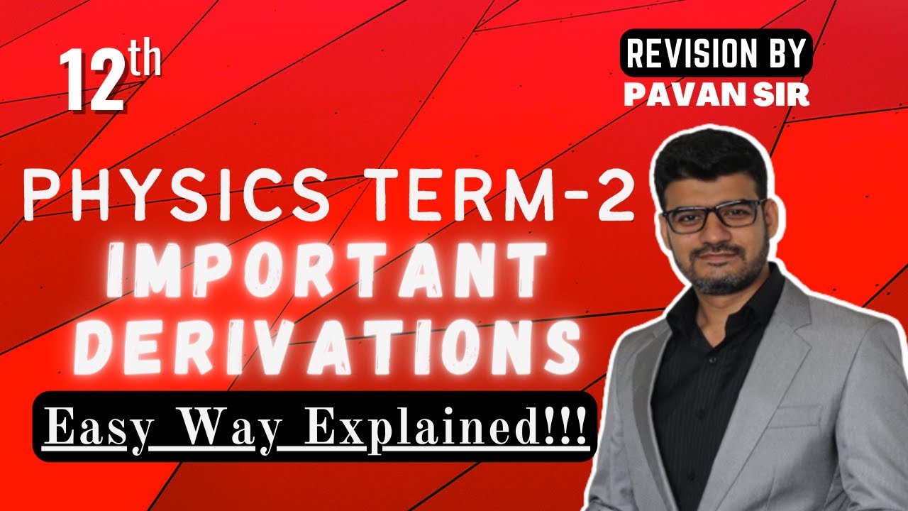 Physics Term-2 Class 12 IMPORTANT Derivations| One Shot Easy Way| Physics By Pavan Sir| Hindi