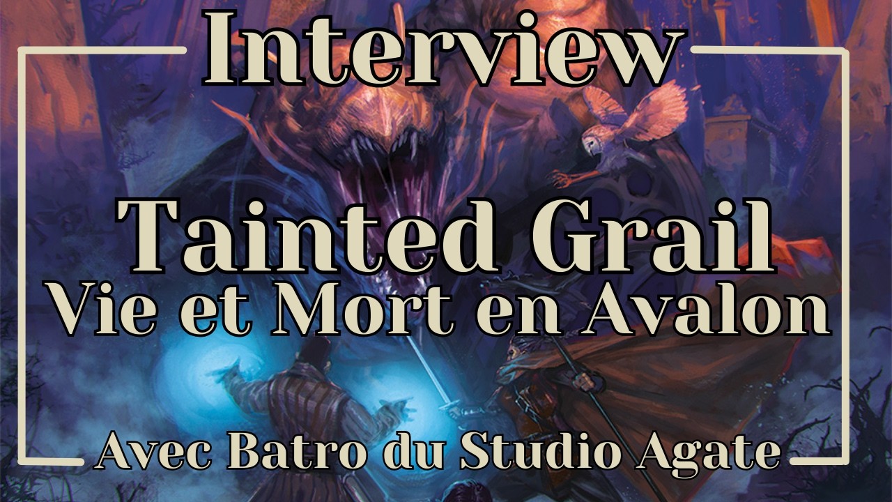 [Interview] Tainted Grail : Vie et Mort en Avalon - avec Batro du Studio Agate #JDR