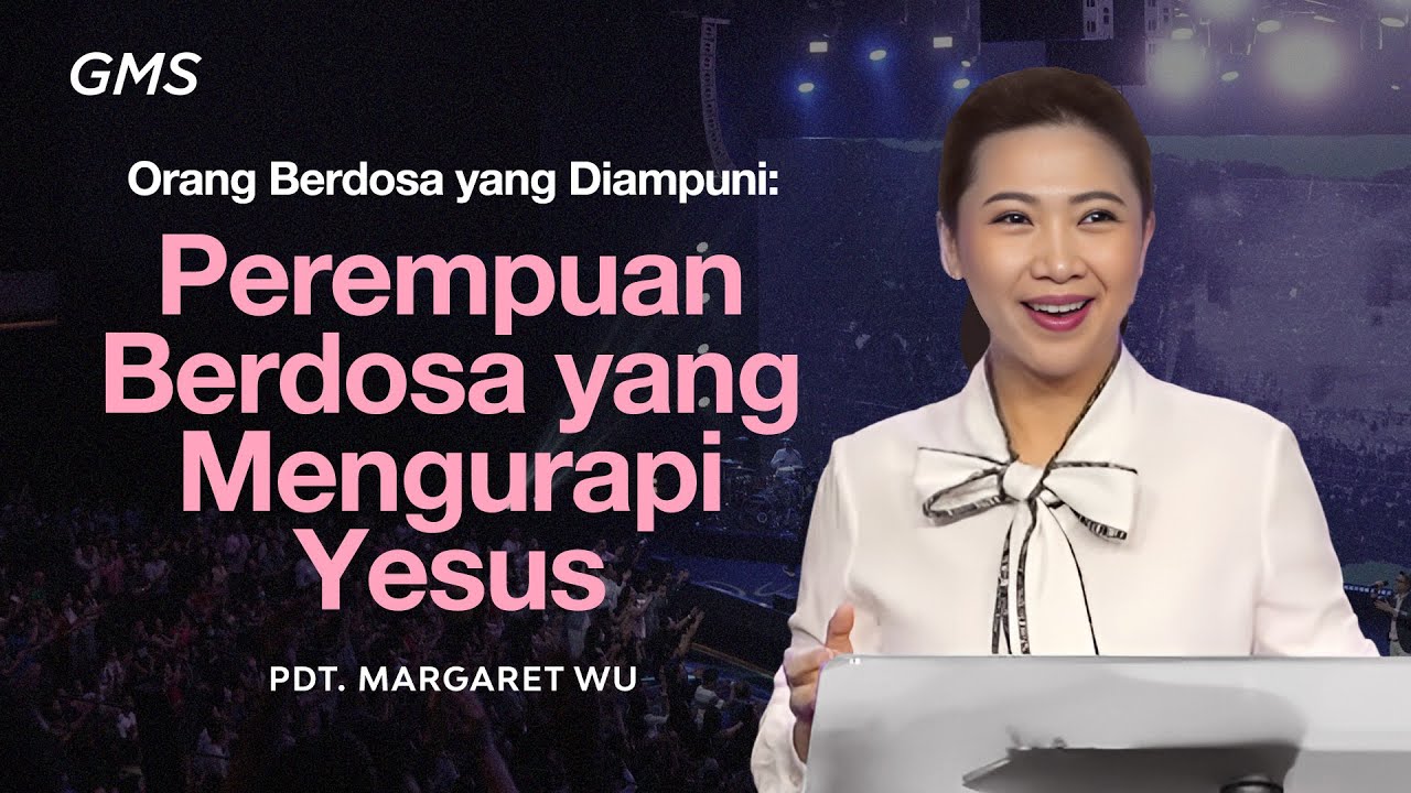 Orang Berdosa yang Diampuni: Perempuan Berdosa yang Mengurapi Yesus - Pdt. Margaret Wu (GMS Church)