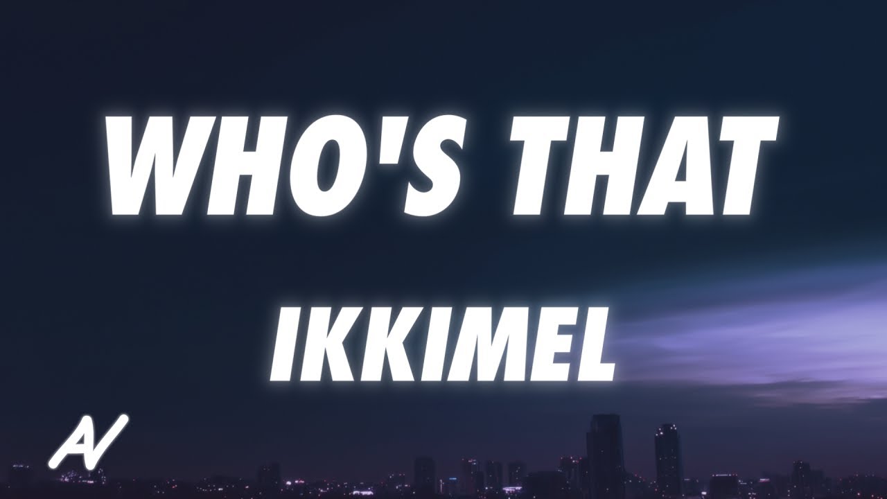 Ikkimel - WHO'S THAT