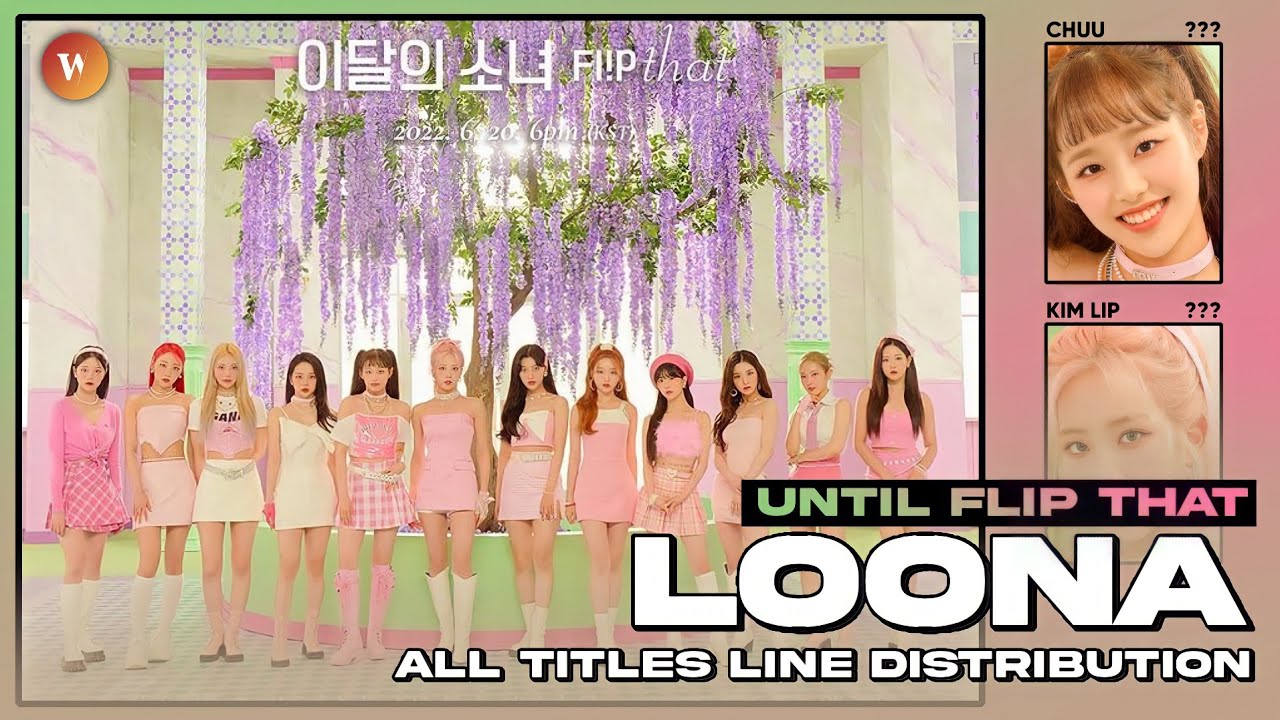 LOOONA - 'All Title Tracks Line Distribution' | Until FLIP THAT [KOREAN]