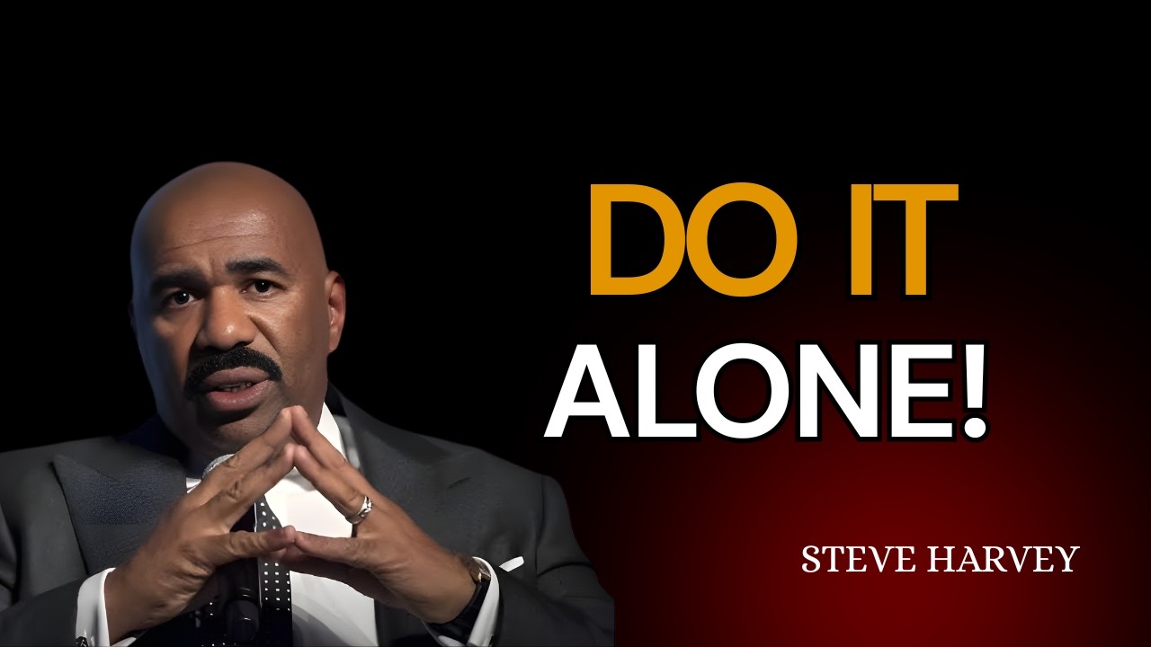 DO IT ALONE – Steve Harvey Powerful Motivational Speech