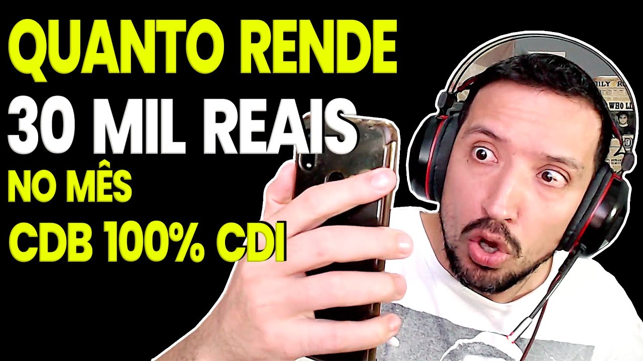 Quanto rende 30 mil reais no m&ecirc;s no CDB 100% do CDI