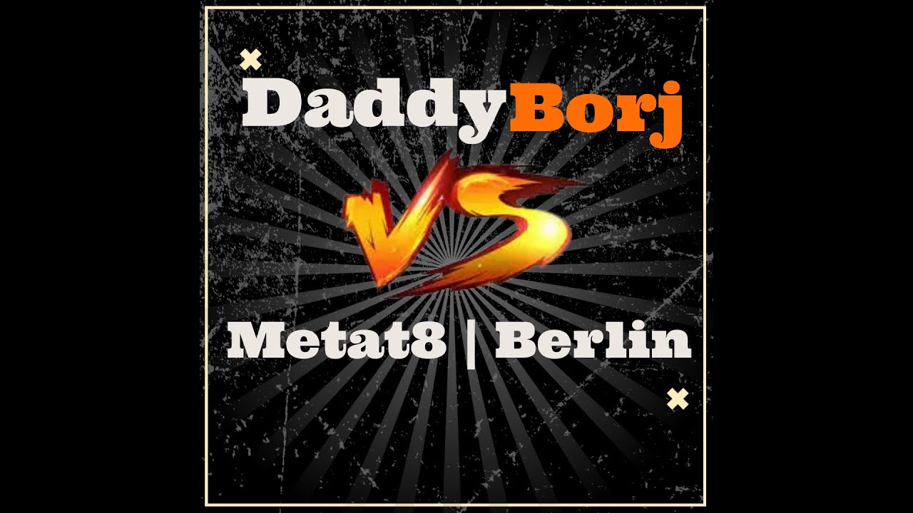 Daddy Borj Tv Vs. Metat8 | Berlin