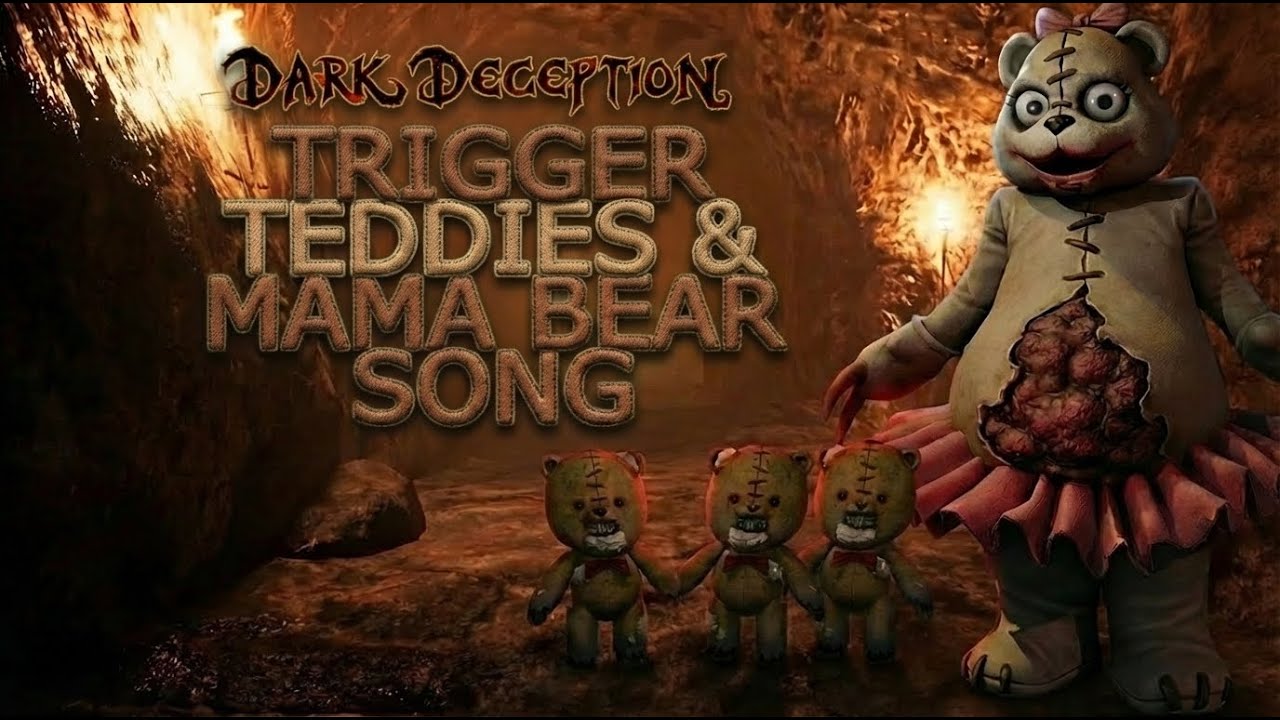 Trigger Teddies and Mama bear song (Dark Deception)