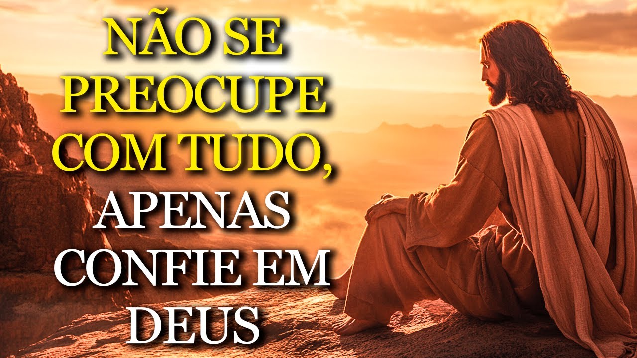 SOLTE o PESO do MEDO: veja o que ACONTECE quando você CONFIA TOTALMENTE em DEUS
