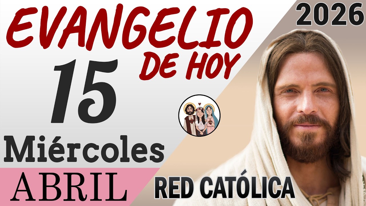 Evangelio de Hoy Miercoles 15 de Abril de 2026 | REFLEXI&Oacute;N | Red Catolica