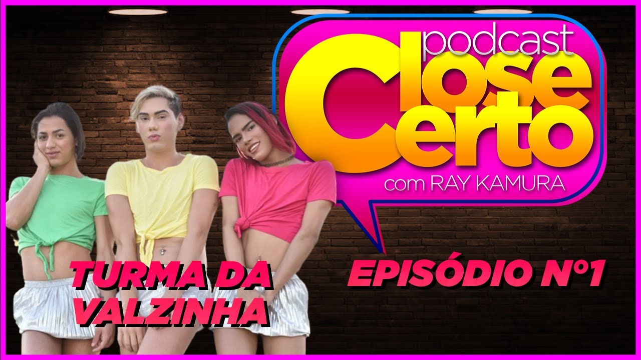 TURMA DA VALZINHA - Podcast Close Certo Ep.1