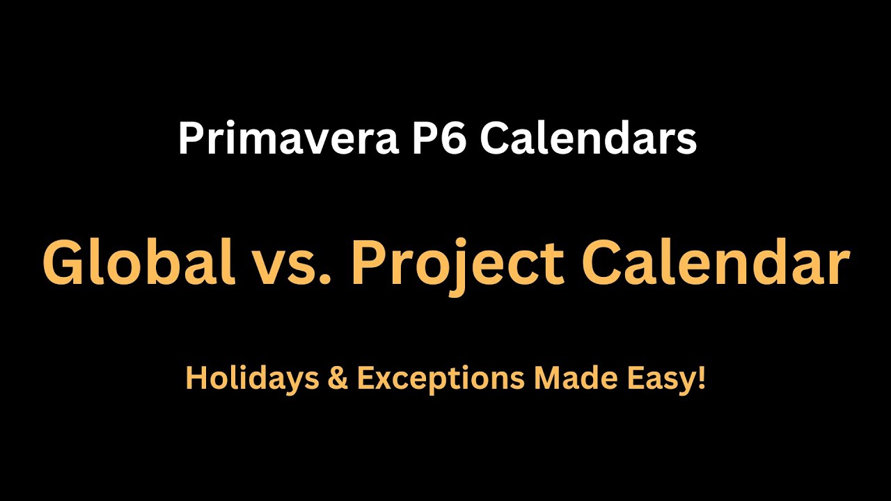 Mastering Primavera P6 Calendars: How Global Calendar Holidays Impact Your Project Schedule!