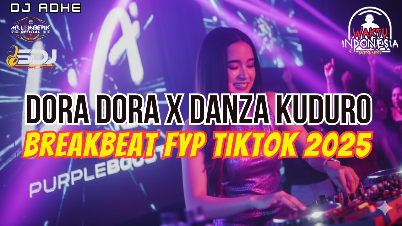 DJ BREAKBEAT FYP TIKTOK 2025 - DORA DORA X DANZA KUDURO - DJ ADHE