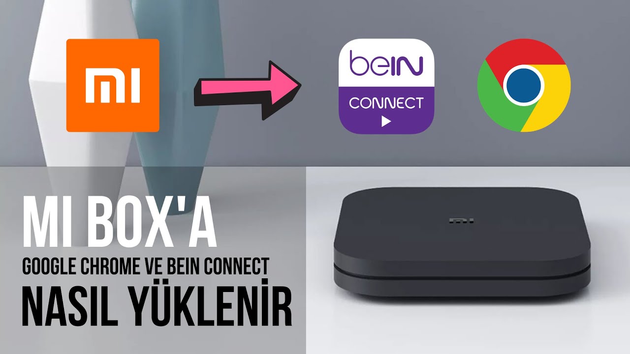 Mi Box'a Chrome ve Bein Connect Uygulamarı Nasıl Yüklenir