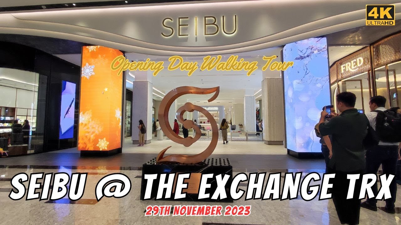 Walking tour in SEIBU @ THE EXCHANGE TRX | Japan's luxury department store has opened it's doors