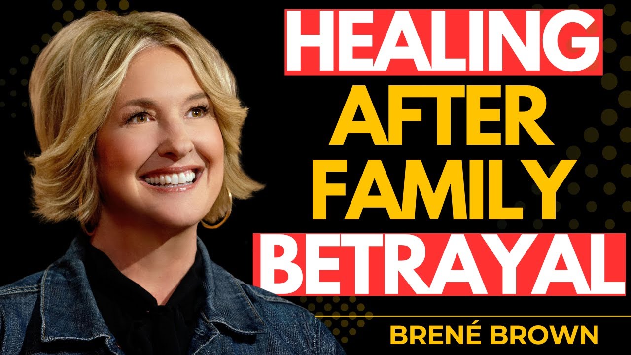 It’s Time to Let Go: Healing After Family Betrayal | Brené Brown