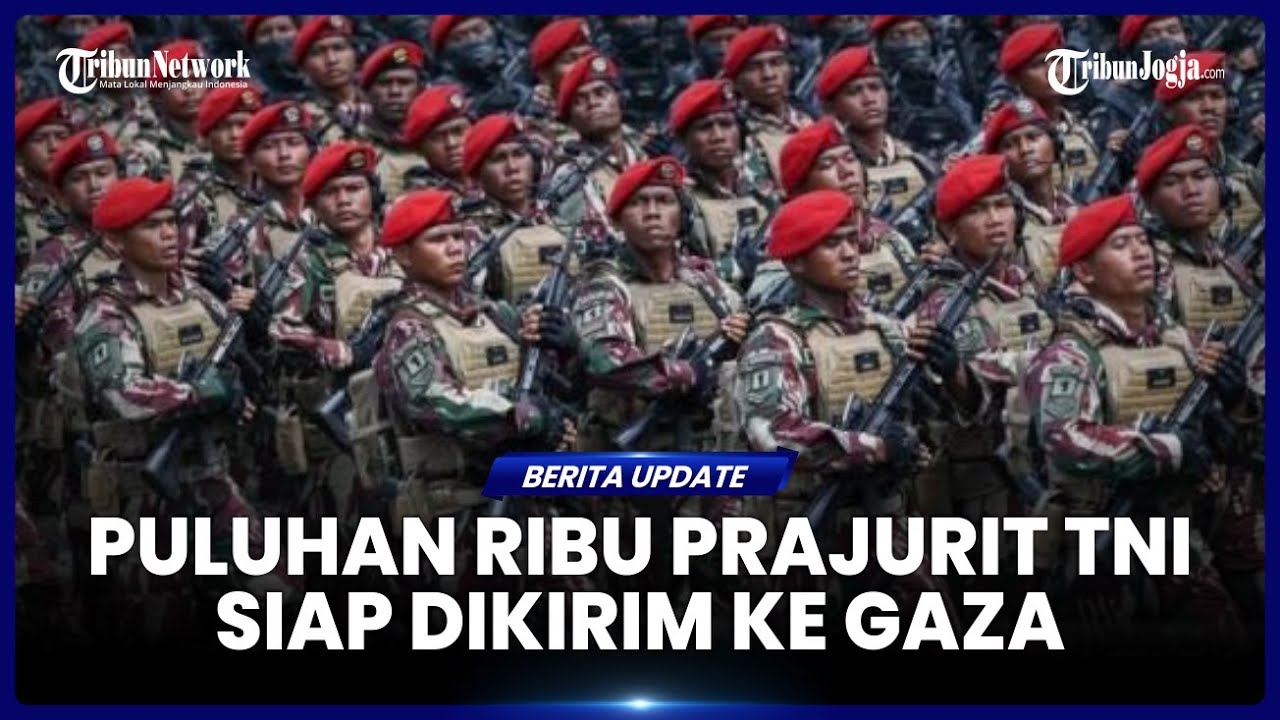 JENDERAL BINTANG TIGA HINGGA 20.000 PRAJURIT DISIAPKAN UNTUK PASUKAN PERDAMAIAN KE GAZA